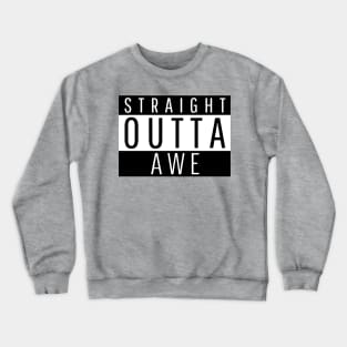 Straight Outta Awe Crewneck Sweatshirt